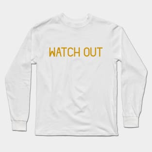 Watch Out Long Sleeve T-Shirt